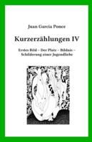 Kurzerzählungen IV: Erstes Bild – Der Platz – Bildnis – Schilderung einer Jugendliebe 3981914147 Book Cover