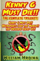 Kenny G Must Die!! The Complete Trilogy!! (Kenny G Must Die!! Trilogy) B0HJMDKG3R Book Cover