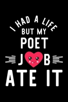 I Had A Life But My Poet Job Ate It: Hilarious & Funny Journal for Poet Funny Christmas & Birthday Gift Idea for Poet Poet Notebook 100 pages 6x9 inches 170424692X Book Cover