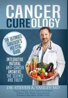 Cancer Cureology: The Ultimate Survivor's Holistic Guide: Integrative, Natural, Anti-Cancer Answers: The Science and Truth 194206523X Book Cover