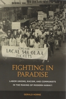 Fighting in Paradise: Labor Unions, Racism, and Communists in the Making of Modern Hawai'i 0824835026 Book Cover