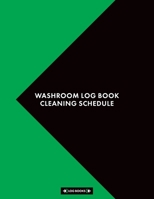 Washroom Log Book Cleaning Schedule: Cleaning Daily Log Book Washroom Checklist 8.5" x 11" (21.59 x 27.94 cm) 120 Page Cleaning Records Notebook Perfect For Any Public Washrooms or Business 1696829267 Book Cover