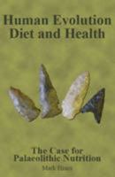 Human Evolution, Diet And Health: The Case For Palaeolithic Nutrition 0955380022 Book Cover