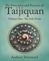 The Principles and Practice of Taijiquan: Volume One - The Solo Form 1728782481 Book Cover