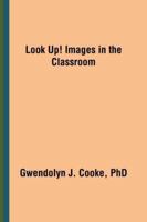 Look Up! Images in the Classroom 1491714018 Book Cover