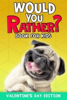 Would You Rather Book For Kids: The Try Not to Laugh Challenge - Would Your Rather? - Valentine's Day Edition B083XR4JK8 Book Cover