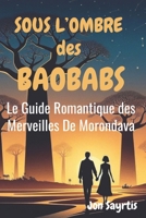 SOUS L'OMBRE DES BAOBABS: Le Guide romantique des Merveilles de Morondava (French Edition) B0GN2CNDGK Book Cover
