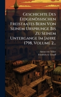 Geschichte Des Eidgenössischen Freistaates Bern Von Seinem Ursprunge Bis Zu Seinem Untergange Im Jahre 1798, Volume 2... (German Edition) 1024521575 Book Cover