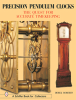 Precision Pendulum Clocks: The Quest for Accurate Timekeeping (Schiffer Book for Collectors) 0764316362 Book Cover