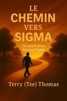 LE CHEMIN VERS SIGMA: UN GUIDE POUR DEVENIR SIGMA B0G1KGVTXH Book Cover