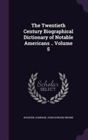 The Twentieth Century Biographical Dictionary of Notable Americans ..; Volume 5 1356331866 Book Cover