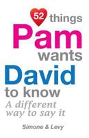52 Things Pam Wants David to Know: A Different Way to Say It 151194577X Book Cover