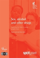 Sex, Alcohol and Other Drugs: Exploring the Links in Young People's Lives 1904787096 Book Cover