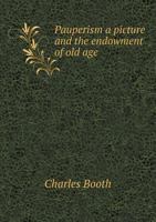 Pauperism, a Picture: And the Endowment of Old Age, an Argument 1016714777 Book Cover