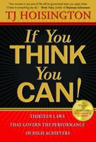 If You Think You Can!: Thirteen Laws that Govern the Performance of High Achievers 0977628841 Book Cover