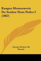Rasgos Memoraveis Do Senhor Dom Pedro I (1862) 1160239371 Book Cover