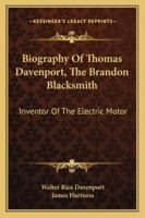 Biography Of Thomas Davenport, The Brandon Blacksmith: Inventor Of The Electric Motor 1432559060 Book Cover