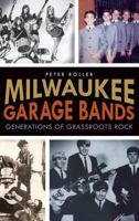 Milwaukee Garage Bands: Generations of Grassroots Rock 1609496256 Book Cover