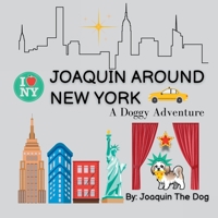 Joaquin Around New York: A Doggy Adventure 1958234125 Book Cover