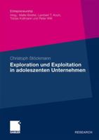 Exploration Und Exploitation in Adoleszenten Unternehmen: Eine Kausalanalytische Untersuchung Ihrer Relevanz Fur Die Beziehung Zwischen Entrepreneurialer Orientierung Und Performance 3834923370 Book Cover
