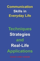 Communication Skills in Everyday Life: Techniques, Strategies, and Real-Life Applications B0FQ64ZGZ4 Book Cover