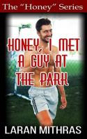 Honey, I Met a Guy at the Park 1517148391 Book Cover
