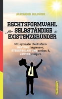 Rechtsformwahl F�r Selbst�ndige & Existenzgr�nder: Mit Optimaler Rechtsform Haftung Begrenzen, Steuerbelastung Senken Und Gewinn Steigern 3947201397 Book Cover