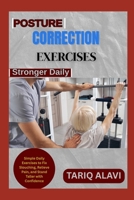 Posture Correction Exercises: Simple Daily Exercises to Fix Slouching, Relieve Pain, and Stand Taller with Confidence B0FT1GSXG8 Book Cover