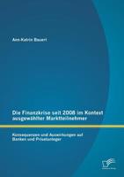 Die Finanzkrise Seit 2008 Im Kontext Ausgewahlter Marktteilnehmer: Konsequenzen Und Auswirkungen Auf Banken Und Privatanleger 3842890028 Book Cover