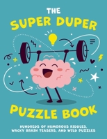 The Super Duper Puzzle Book: Hundreds of Humorous Riddles, Wacky Brain Teasers, and Wild Puzzles null Book Cover