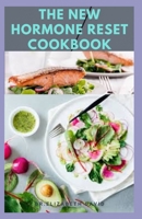 THE NEW HORMONE RESET COOKBOOK: Complete Guide on How to Balance Your Hormones, Increase Metabolism and Lose Weight includes(Recipe and Cookbook) B087CRMGH8 Book Cover