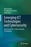 Emerging Ict Technologies and Cybersecurity: From AI and ML to Other Futuristic Technologies 3031277643 Book Cover