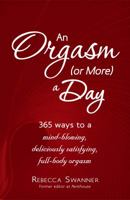 An Orgasm (or More) a Day: 365 Ways to a Mind-blowing, Deliciously Satisfying, Full-body Orgasm 1440550948 Book Cover