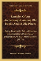 Rambles of an Archaeologist Among Old Books and in Old Places 150328560X Book Cover