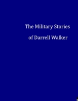 The Military Stories of Darrell Walker 1312129921 Book Cover
