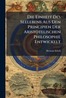 Die Einheit Des Seelebens Aus Den Principien Der Aristotelischen Philosophie Entwickelt... 1144285895 Book Cover