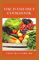 THE DASH DIET COOKBOOK: All You Need To Know About Delicious Recipes To Speed Weight Loss B09FC9Y87D Book Cover