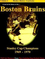 A Year in the History of the Boston Bruins: Stanley Cup Champions 1969-1970 : The Big Bad Bruins (Hockey History Yearbooks , Vol 6) 1894014057 Book Cover