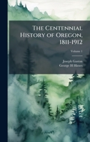 The Centennial History of Oregon, 1811-1912 1025184696 Book Cover