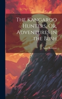 The Kangaroo Hunters, Or, Adventures in the Bush 1021660396 Book Cover