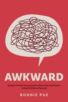 Awkward: Gospel-Centred Conversations About Sex and Culture: A Book for Brave Parents 1991299834 Book Cover