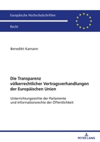 Die Transparenz Voelkerrechtlicher Vertragsverhandlungen Der Europaeischen Union: Unterrichtungsrechte Der Parlamente Und Informationsrechte Der ... Hochschulschriften Recht) 3631904878 Book Cover