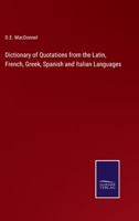 Dictionary of Quotations from the Latin, French, Greek, Spanish and Italian Languages 3375148399 Book Cover