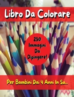 Libro Da Colorare Per Bambini Comprendente 250 Immagini ! Versione in Italiano - Coloring Book for Kids with 250 Images - Italian Version: Pitturare E Dipingere Sui Disegni Con Matite E Pennarelli 1801861900 Book Cover