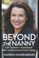 Beyond the Nanny: Fran Drescher's Inspirational Path to Empowerment and Change B0FV48CQ26 Book Cover
