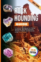 Rockhounding Guide: A Practical Field Manual for Finding, Identifying, and Collecting Rocks, Minerals, Crystals, and Gemstones in the United States B0GK6N62W1 Book Cover