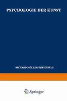 Psychologie Der Kunst: Band II, Psychologie Des Kunstschaffens Und Der Asthetischen Wertung 3663152731 Book Cover