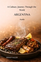 A Culinary Journey Through the World: Argentina: Asado B0GRN1NF4V Book Cover