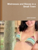 Mistresses and Slaves in a Small Town 0557890675 Book Cover