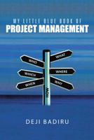 My Little Blue Book of Project Management: What, Where, When, Who, and How 1491725680 Book Cover